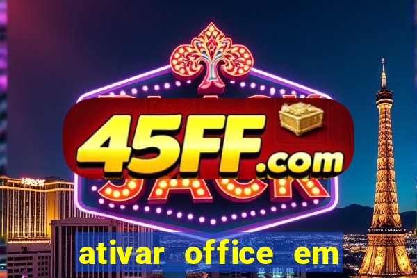 ativar office em 30 segundos